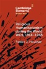Patrick J. Houlihan - Religious Humanitarianism during the World Wars, 1914–1945