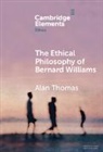 Alan Thomas, Alan (University of York) Thomas - Ethical Philosophy of Bernard Williams