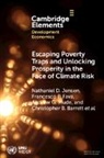 Rupsha Banerjee, Christopher B. Barrett, Barrett Christopher B., Hassan Bashir, Bashir Hassan, Michael Carter... - Escaping Poverty Traps and Unlocking Prosperity in the Face of Climate Risk