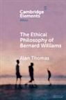 Alan Thomas, Alan (University of York) Thomas - Ethical Philosophy of Bernard Williams