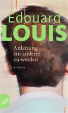 Édouard Louis - Anleitung ein anderer zu werden
