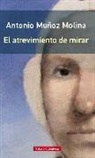 Antonio Muñoz Molina - El atrevimiento de mirar