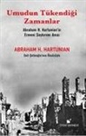 Abraham H. Hartunian - Umudun Tükendigi Zamanlar - Abraham H. Hartunianin Ermeni Soykirimi Anisi