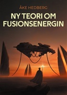 Åke Hedberg - Ny teori om fusionsenergin