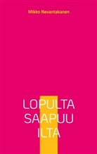 Mikko Nevantakanen - Lopulta saapuu ilta