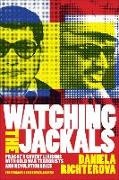 Daniela Richterova - Watching the Jackals Prague''s Covert Liaisons With Cold War Terrorists and Revolutionaries