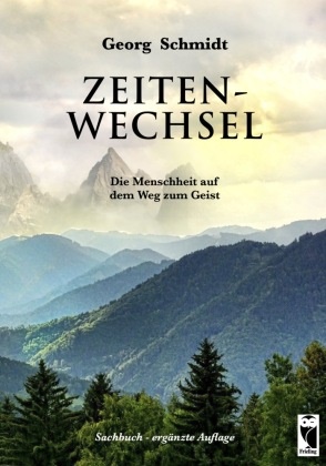 Georg Schmidt - Zeitenwechsel Die Menschheit auf dem Weg zum Geist