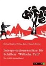 Philipp Gaier, Michael Kepling, Manuela Kistner, GRIN Verlag (Hrsg., GRIN Verlag (Hrsg ) - Interpretationsansätze für Schillers "Wilhelm Tell". Eine Analyse der Freiheitsidee, der Apfelschussszene und des Mordmonologs
