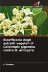 S. Prabhu - Bioefficacia degli estratti vegetali di Calotropis gigantea contro H. armigera
