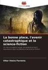 Vitor Vieira Ferreira - La bonne place, l'avenir catastrophique et la science-fiction