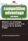 Eric Nicol Njomgang Nafack - Obtenir un avantage concurrentiel grâce à la gestion de la qualité (TQM)