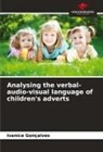 Ivanice Gonçalves - Analysing the verbal-audio-visual language of children's adverts