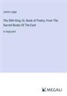 James Legge - The Shih King; Or, Book of Poetry, From The Sacred Books Of The East