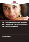 Edwin Ubeda - Le constructivisme social et l'identité latina au-delà de l'assimilation