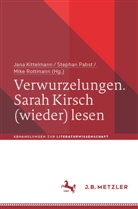 Jana Kittelmann, Stephan Pabst, Mike Rottmann - Verwurzelungen. Sarah Kirsch (wieder) lesen