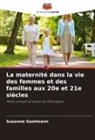 Susanne Gastmann - La maternité dans la vie des femmes et des familles aux 20e et 21e siècles