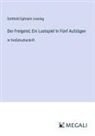 Gotthold Ephraim Lessing - Der Freigeist; Ein Lustspiel In Fünf Aufzügen