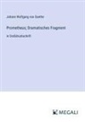Johann Wolfgang von Goethe - Prometheus; Dramatisches Fragment