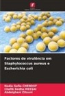Nadia Safia Chenouf, Chafik Redha Messai, Abdelghani Zitouni - Factores de virulência em Staphylococcus aureus e Escherichia coli