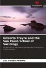 Luis Claudio Palermo - Gilberto Freyre and the São Paulo School of Sociology