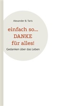 Alexander B Taris, Alexander B. Taris - Einfach so... Danke für alles!