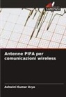 Ashwini Kumar Arya - Antenne PIFA per comunicazioni wireless