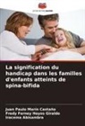 Iracema Abisambra, Fredy Ferney Hoyos Giraldo, Juan Paulo Marín Castaño - La signification du handicap dans les familles d'enfants atteints de spina-bifida