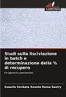 Susarla Venkata Ananta Rama Sastry - Studi sulla lisciviazione in batch e determinazione della % di recupero