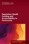 Board on Population Health and Public Health Practice, Health And Medicine Division, National Academies of Sciences Engineering and Medicine, Roundtable on Population Health Improvement - Population Health Funding and Accountability to Community