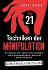 Erik Rode - Die 21 Techniken der Manipulation - Dunkle Psychologie im Alltag: So schützen Sie sich vor den Manipulationstechniken anderer Menschen und gewinnen die Kontrolle über Ihr Leben zurück