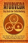Vital Experts, Vital Experts - Ayurveda: Das Buch der Selbstheilung. Durch indische Heilmethoden und Ernährung Stoffwechsel anregen, entgiften, abnehmen und Gesundheit verbessern + mehr Entspannung und Heilung für Körper & Geist