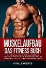 Vital Experts - Muskelaufbau: Das Fitness Buch. Mit Krafttraining, gesunder Ernährung und Diät zum Traumkörper! Muskeln aufbauen, Stoffwechsel beschleunigen und Abnehmen - Inkl. die richtigen Nahrungsergänzungsmittel