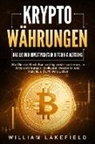 William Lakefield - KRYPTOWÄHRUNGEN - Das 1x1 der Investments in Bitcoin & Altcoins: Wie Sie die Blockchain richtig verstehen lernen, in Kryptowährungen intelligent investieren und maximale Gewinne erzielen