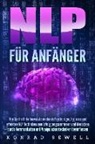 Konrad Sewell - NLP FÜR ANFÄNGER: Wie Sie Ihr Unterbewusstsein durch Psychologie, Hypnose und effektive NLP Techniken zum Erfolg programmieren und Menschen durch Kommunikation und Manipulationstechniken beeinflussen