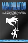 Victoria Lakefield - MANIPULATION: Wie Sie Manipulationstechniken im Alltag und Beruf erkennen, sich davor schützen und andere selbstbewusst durch Psychologie, NLP, Körpersprache & Kommunikation gezielt manipulieren