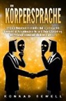 Konrad Sewell - Körpersprache: Erfolgreich Menschen lesen durch Körperhaltung und nonverbale Kommunikation. Manipulationstechniken durch Rhetorik, Ausstrahlung und Psychologie erkennen und selbstbewusst anwenden