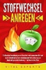 Vital Experts - Stoffwechsel anregen: Stoffwechsel beschleunigen und Bauchfett verbrennen ohne Diät und Sport! Schnell und einfach abnehmen und Fett verbrennen am Bauch mit gesunder Ernährung + Stoffwechselkur Plan