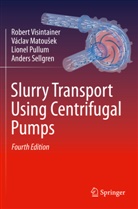 Václav Matou¿ek, Václav Matousek, Lione Pullum, Lionel Pullum, Anders Sellgren, Robert Visintainer - Slurry Transport Using Centrifugal Pumps