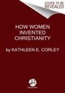 Kathleen E Corley, Kathleen E Corley - How Women Invented Christianity