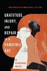 Michael Reid O''''connell Killen Trice, Patricia O'Connell Killen, Michael Reid Trice, Trice Michael Reid - Gratitude, Injury, and Repair in a Pandemic Age