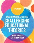 Karl Aubrey, Karl Riley Aubrey, Aubrey Karl, Alison Riley, Riley Alison - Understanding and Using Challenging Educational Theories