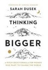 Sarah Dusek - Thinking Bigger