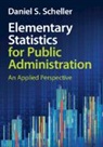 Daniel S Scheller, Daniel S. Scheller, Daniel S. (Texas Tech University) Scheller - Elementary Statistics for Public Administration