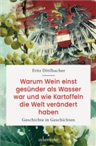 Fritz Dittlbacher - Warum Wein einst gesünder als Wasser war und wie Kartoffeln die Welt verändert haben