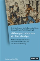 Matthias Asche, Birgit Aschmann, Birgit Aschmann, Jan C. Behrends, Sön Neitzel, Sönke Neitzel... - »When you catch one kill him slowly«