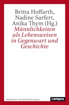 Britta Hoffarth, Nadine Sarfert, Anika Thym - Männlichkeiten als Lebensweisen in Gegenwart und Geschichte