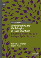 Robert A Kitchen, Robert A. Kitchen, Glenn Peers - 'The Bird Who Sang the Trisagion' of Isaac of Antioch