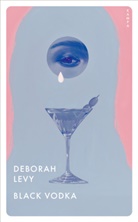 Deborah Levy - Black Vodka