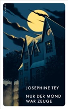 Josephine Tey - Nur der Mond war Zeuge