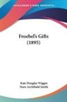 Nora Archibald Smith, Kate Douglas Wiggin - Froebel's Gifts (1895)